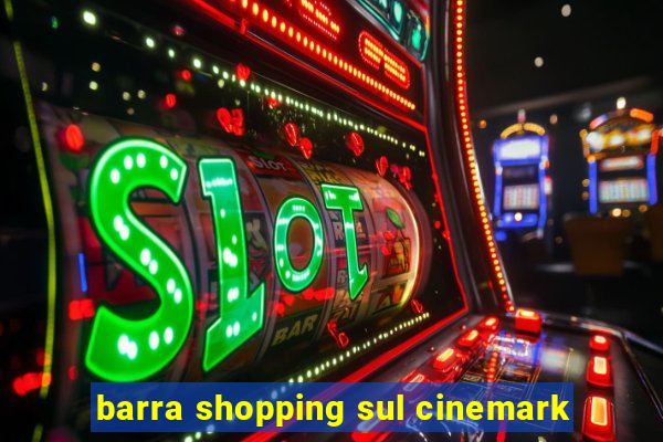 barra shopping sul cinemark